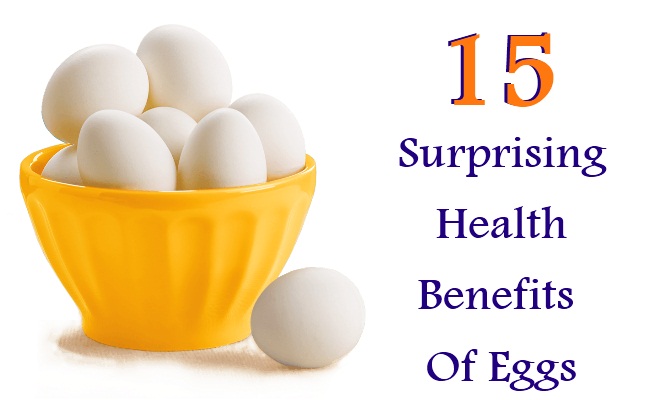 15 Surprising Health Benefits Of Eggs 15 Surprising Health Benefits Of Eggs