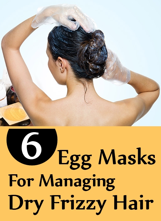 Egg Masks For Managing Dry Frizzy Hair Egg Masks For Managing Dry Frizzy Hair