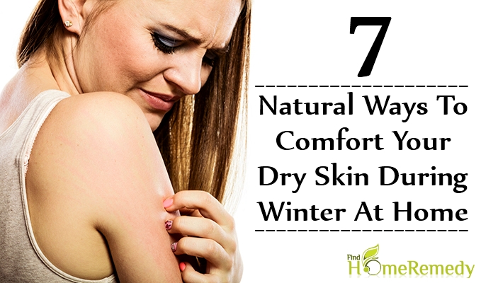 Natural Ways To Comfort Your Dry Skin During Winter At Home