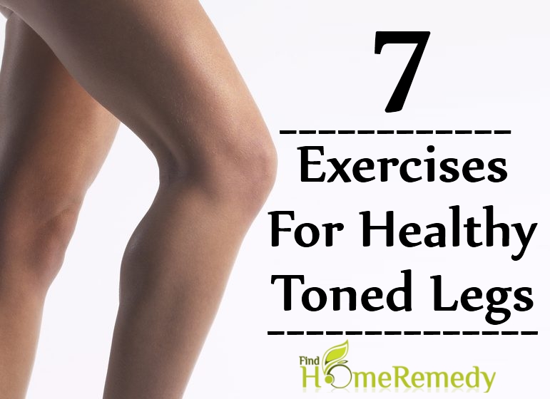 7 Exercises For Healthy Toned Legs 7 Exercises For Healthy Toned Legs