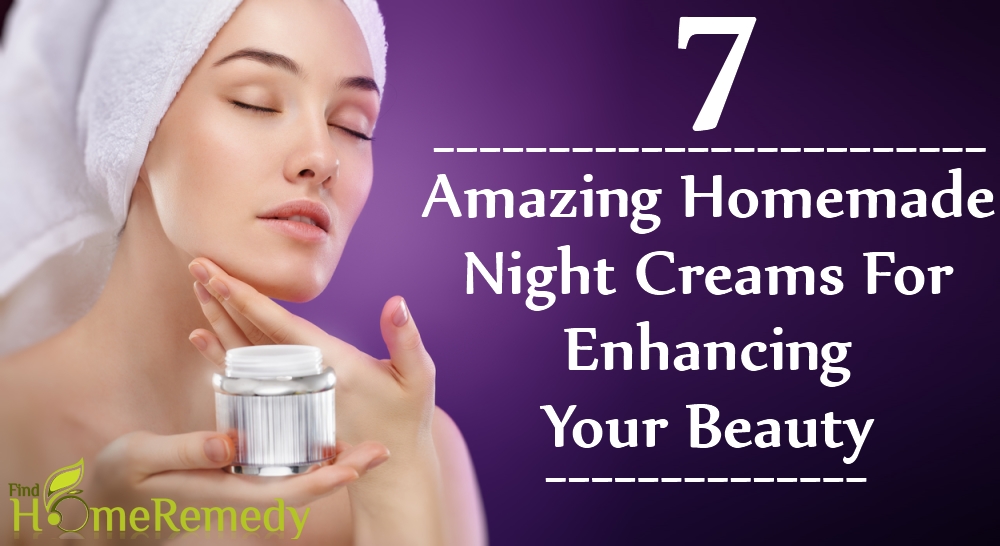 Homemade Night Creams For Enhancing Your Beauty Homemade Night Creams For Enhancing Your Beauty
