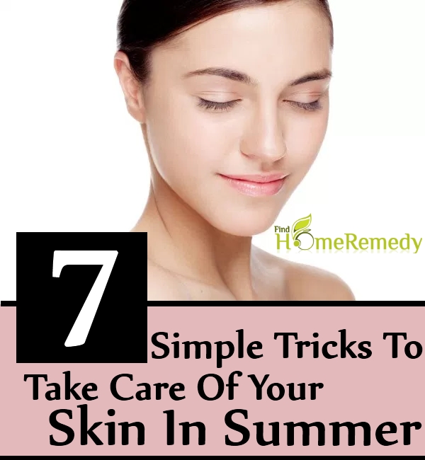 Simple Tricks To Take Care Of Your Skin In Summer Simple Tricks To Take Care Of Your Skin In Summer