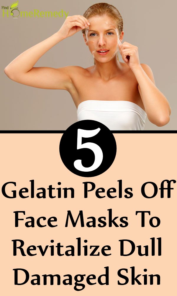 Homemade Gelatin Peels Off Face Masks To Revitalize Dull Damaged Skin