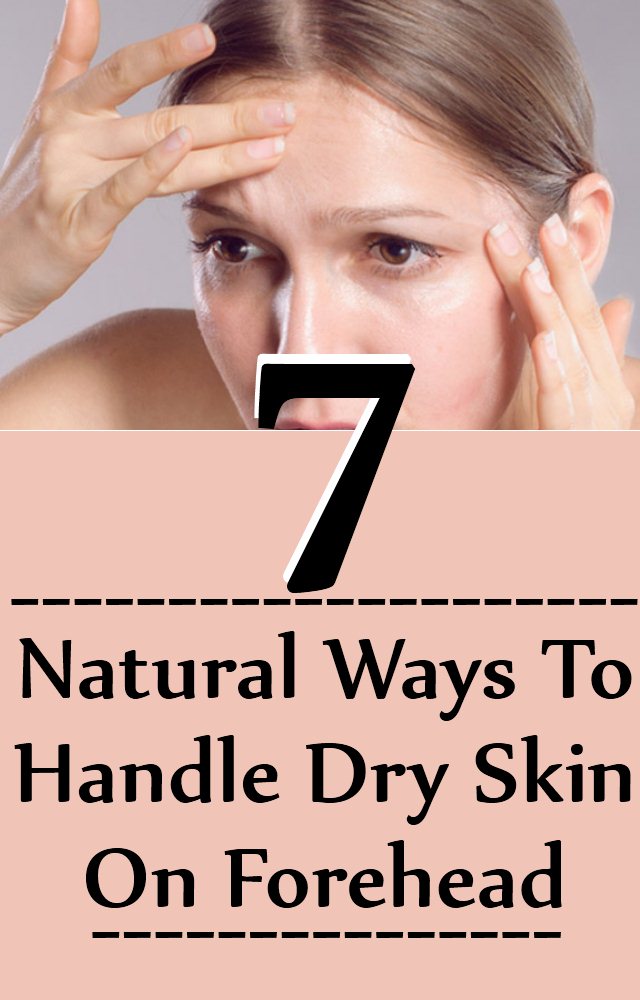 7 Natural Ways To Handle Dry Skin On Forehead