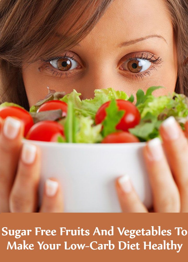 Sugar Free Fruits And Vegetables To Make Your Low-Carb Diet Healthy Sugar Free Fruits And Vegetables To Make Your Low-Carb Diet Healthy