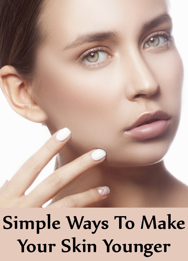14 Simple Ways To Make Your Skin Younger 14 Simple Ways To Make Your Skin Younger
