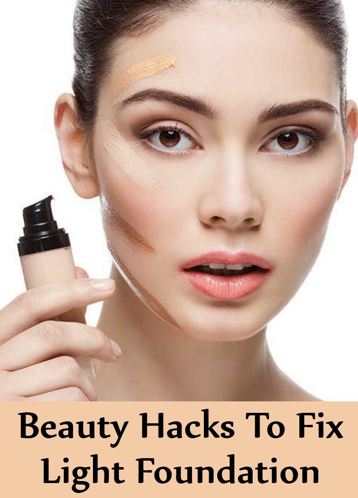 8 Amazing Beauty Hacks To Fix Light Foundation