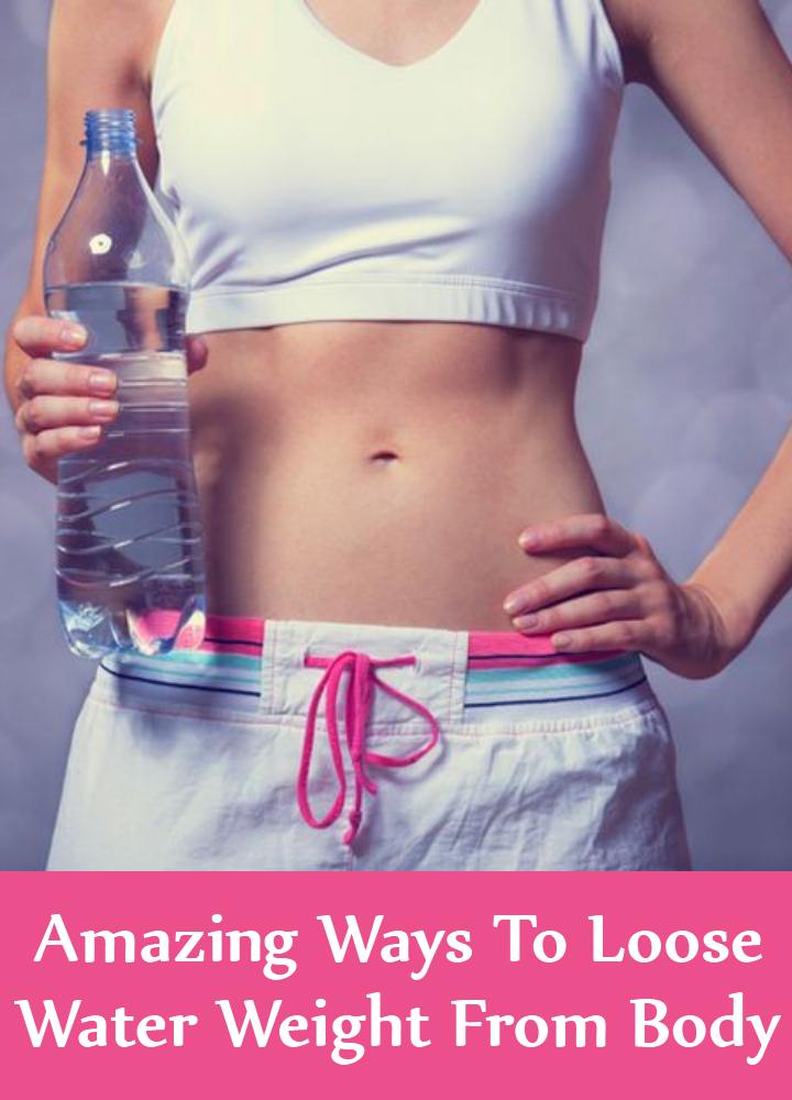 7 Amazing Ways To Loose Water Weight From Your Body 7 Amazing Ways To Loose Water Weight From Your Body